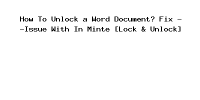 How To Unlock a Word Document? Fix Issue With In Minte [Lock & Unlock]