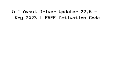 Avast Driver Updater 22.6 Key 2023 | FREE Activation Code