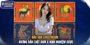 Bầu Cua Livestream - Hướng Dẫn Luật Chơi & Kinh Nghiệm Cược