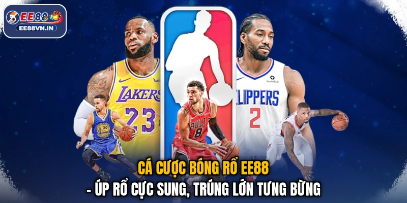 Cá Cược Bóng Rổ EE88 - Úp Rổ Cực Sung, Trúng Lớn Tưng Bừng 1 Cá Cược Bóng Rổ EE88 - Úp Rổ Cực Sung, Trúng Lớn Tưng Bừng