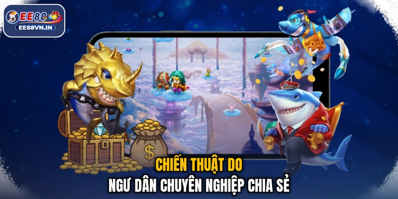 Chiến thuật do ngư dân chuyên nghiệp chia sẻ