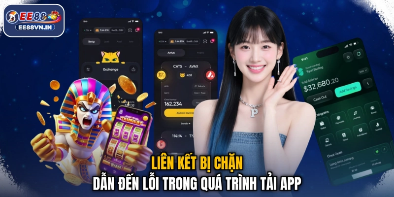 Tải App EE88 - Nhận Ngay Ứng Dụng, Giải Trí Cực Nhanh 3 Liên kết bị chặn dẫn đến lỗi trong quá trình tải app