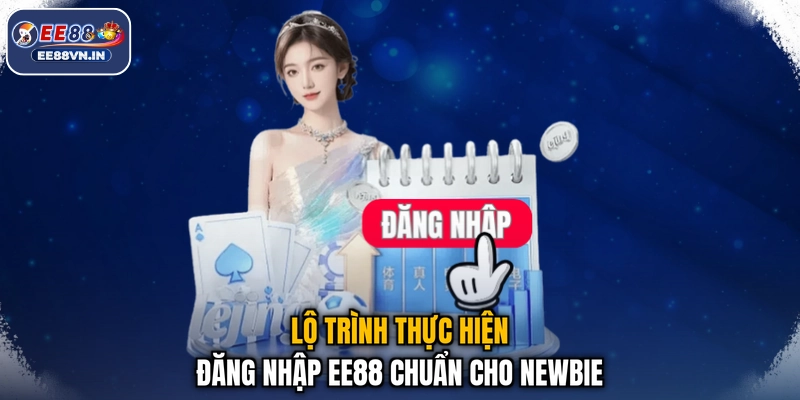 Đăng Nhập EE88 - Thao Tác Nhanh, Truy Cập Chuẩn Xác 2 Lộ trình thực hiện đăng nhập EE88 chuẩn cho newbie