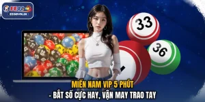 Miền Nam Vip 5 Phút - Bắt Số Cực Hay, Vận May Trao Tay