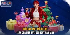 Ngôi Sao May Mắn EE88 - Săn Quà Liền Tay, Đổi Ngay Vận May