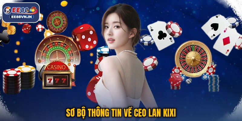 CEO Lan Kixi 1 Sơ bộ thông tin về CEO Lan Kixi