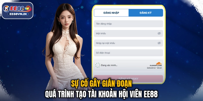 Đăng Ký EE88 - Tạo Tài Khoản Ngay, Cá Cược Liền Tay 3 Sự cố gây gián đoạn quá trình tạo tài khoản hội viên EE88