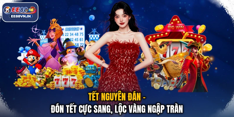Tết Nguyên Đán - Đón Tết Cực Sang, Lộc Vàng Ngập Tràn 1 Tết Nguyên Đán - Đón Tết Cực Sang, Lộc Vàng Ngập Tràn