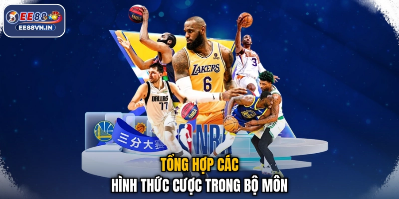Cá Cược Bóng Rổ EE88 - Úp Rổ Cực Sung, Trúng Lớn Tưng Bừng 3 Tổng hợp các hình thức cược trong bộ môn