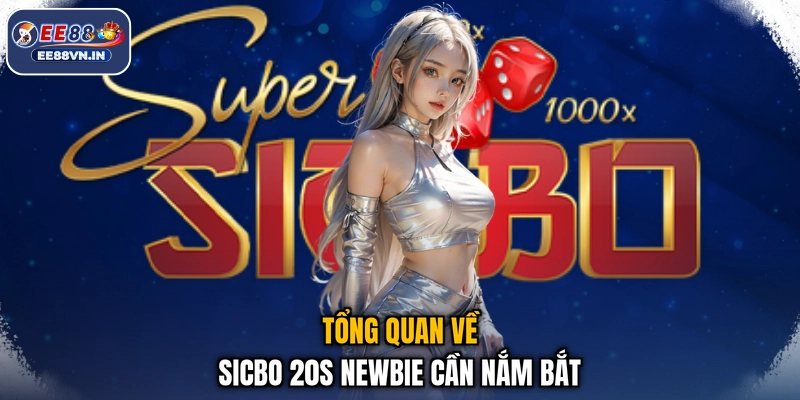 Sicbo 20s - Cược Nhanh Kẻo Lỡ, Săn Quà Bất Ngờ 2026 2 Tổng quan về sicbo 20s newbie cần nắm bắt