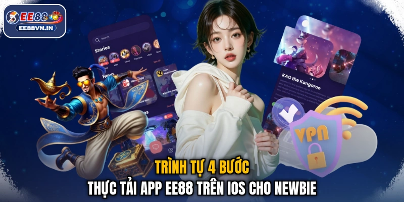 Tải App EE88 - Nhận Ngay Ứng Dụng, Giải Trí Cực Nhanh 2 Trình tự 4 bước thực tải app EE88 trên iOS cho newbie