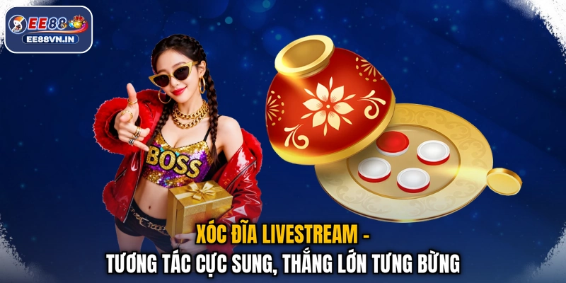 Xóc Đĩa Livestream - Tương Tác Cực Sung, Thắng Lớn Tưng Bừng 1 Xóc Đĩa Livestream - Tương Tác Cực Sung, Thắng Lớn Tưng Bừng